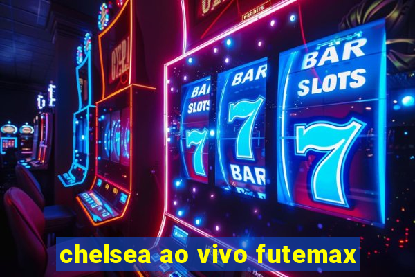 chelsea ao vivo futemax